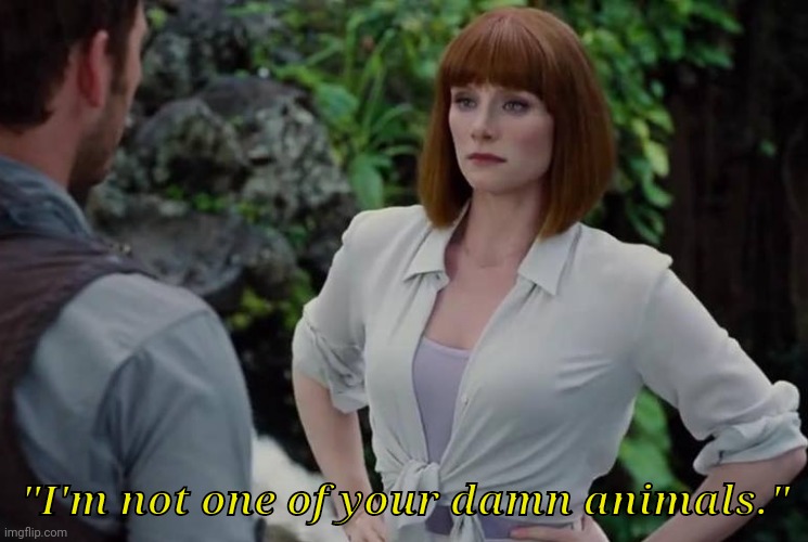 High Quality I'm not one of your damn animals Jurassic world Blank Meme Template