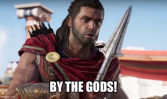 BY THE GODS! | BY THE GODS! | image tagged in by the gods | made w/ Imgflip meme maker