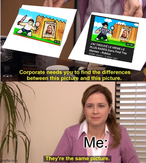 HE DID IT AGAIN… |  Me: | image tagged in memes,they're the same picture,roblox,stop reading the tags,oh wow are you actually reading these tags | made w/ Imgflip meme maker