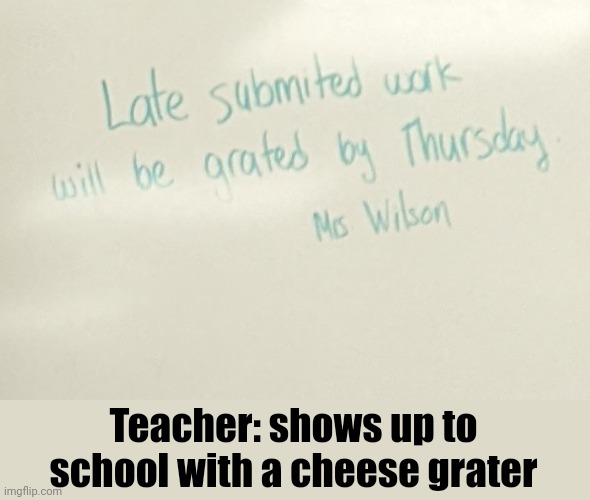 How do you grate paper? |  Teacher: shows up to school with a cheese grater | image tagged in math,misspelled | made w/ Imgflip meme maker