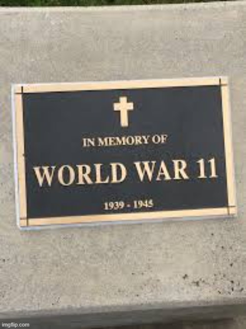 WORLD WAR 11 | image tagged in worldwar11,youhadonejob | made w/ Imgflip meme maker