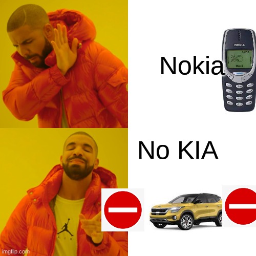 Just a joke, not trying to be offensive | Nokia; No KIA | image tagged in memes,drake hotline bling | made w/ Imgflip meme maker