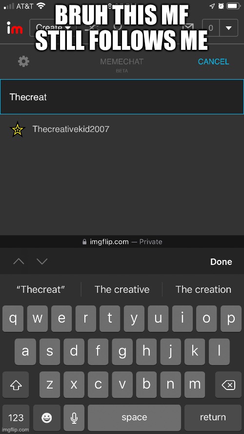 BRUH THIS MF STILL FOLLOWS ME | made w/ Imgflip meme maker