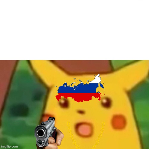 pokemon in russia be like | image tagged in memes,surprised pikachu | made w/ Imgflip meme maker