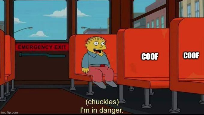 im in danger | COOF; COOF | image tagged in im in danger | made w/ Imgflip meme maker
