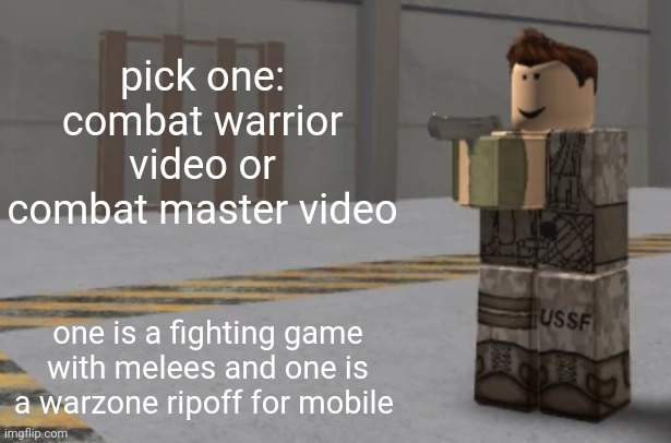 zombie uprising temp | pick one: combat warrior video or combat master video; one is a fighting game with melees and one is a warzone ripoff for mobile | image tagged in zombie uprising temp | made w/ Imgflip meme maker