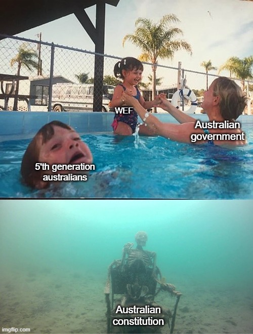 Mother Ignoring Kid Drowning In A Pool | WEF; Australian government; 5'th generation australians; Australian constitution | image tagged in mother ignoring kid drowning in a pool | made w/ Imgflip meme maker
