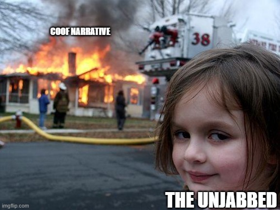 Disaster Girl | COOF NARRATIVE; THE UNJABBED | image tagged in memes,disaster girl | made w/ Imgflip meme maker