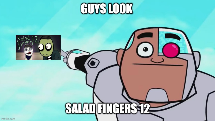 Guys look a salad fingers 12 |  GUYS LOOK; SALAD FINGERS 12 | image tagged in guys look a birdie,12,salad fingers,memes,2022 | made w/ Imgflip meme maker