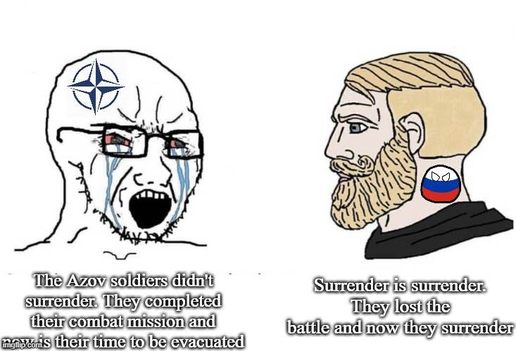 The end of the siege of Azovstal | Surrender is surrender. They lost the battle and now they surrender; The Azov soldiers didn't surrender. They completed their combat mission and now is their time to be evacuated | image tagged in soyboy vs yes chad | made w/ Imgflip meme maker