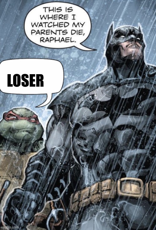 Bat man and Rafael | LOSER | image tagged in bat man and rafael | made w/ Imgflip meme maker