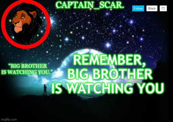 Captain scar temp | REMEMBER, BIG BROTHER IS WATCHING YOU | image tagged in captain scar temp | made w/ Imgflip meme maker