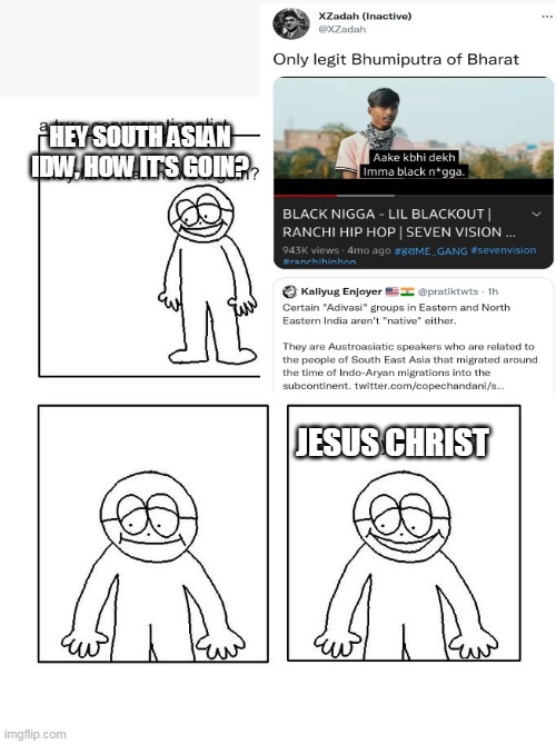  HEY SOUTH ASIAN IDW, HOW IT'S GOIN? JESUS CHRIST | image tagged in hey little man hows it goin | made w/ Imgflip meme maker