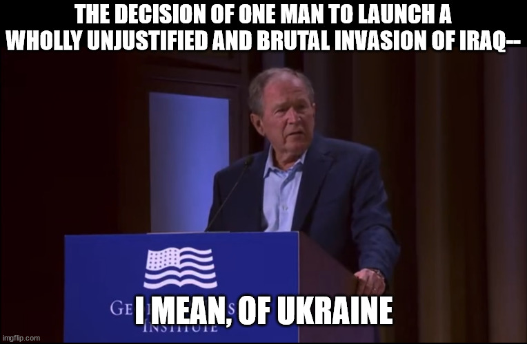 Actual quote | THE DECISION OF ONE MAN TO LAUNCH A WHOLLY UNJUSTIFIED AND BRUTAL INVASION OF IRAQ--; I MEAN, OF UKRAINE | made w/ Imgflip meme maker