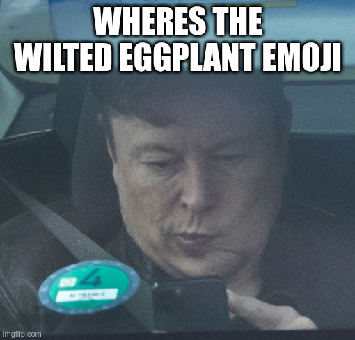 Twatter | WHERES THE WILTED EGGPLANT EMOJI | image tagged in twatter | made w/ Imgflip meme maker