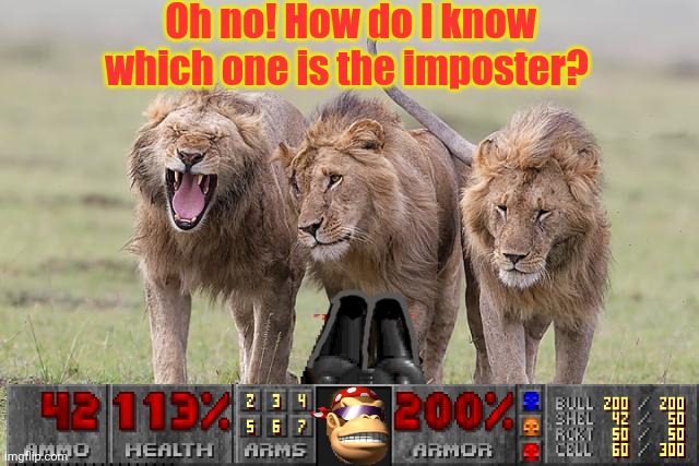 Imposter is sus | Oh no! How do I know which one is the imposter? | image tagged in too many,scars,doom guy,its time to stop | made w/ Imgflip meme maker