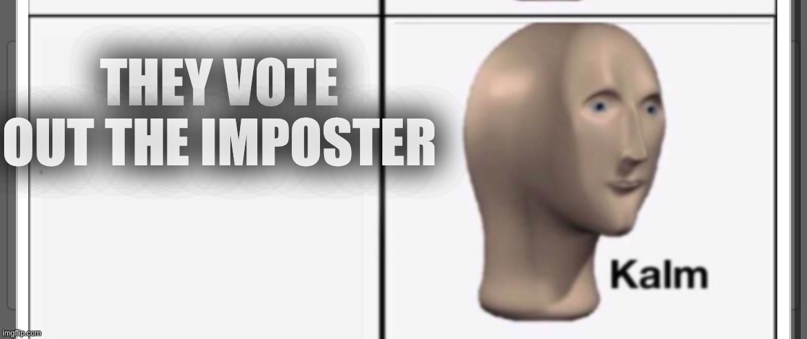 THEY VOTE OUT THE IMPOSTER | made w/ Imgflip meme maker