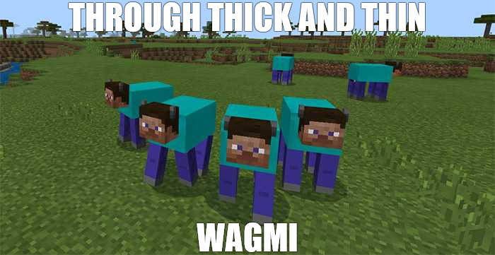 THE DREAM | THROUGH THICK AND THIN; WAGMI | image tagged in me and the boys | made w/ Imgflip meme maker