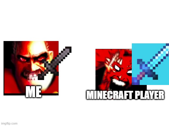 Blank White Template | ME MINECRAFT PLAYER | image tagged in blank white template | made w/ Imgflip meme maker