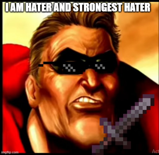 I AM HATER AND STRONGEST HATER | made w/ Imgflip meme maker