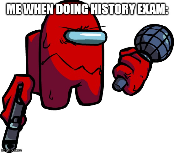 A MEME | ME WHEN DOING HISTORY EXAM: | image tagged in stressed red impostor | made w/ Imgflip meme maker