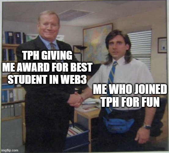 the office handshake | TPH GIVING ME AWARD FOR BEST STUDENT IN WEB3; ME WHO JOINED TPH FOR FUN | image tagged in the office handshake | made w/ Imgflip meme maker