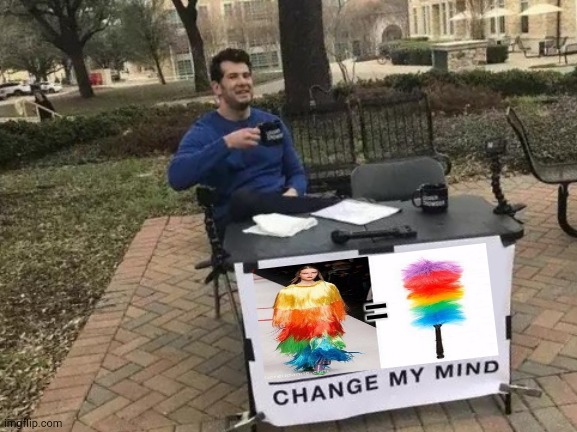 Change my mind | = | image tagged in memes,change my mind,cool,lol | made w/ Imgflip meme maker