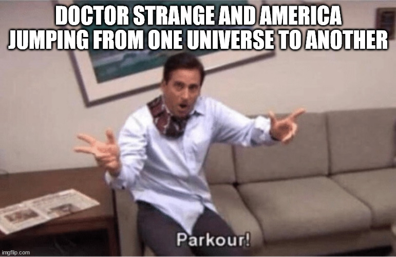 It should've been The Brief Montage of The Multiverse of Madness | DOCTOR STRANGE AND AMERICA JUMPING FROM ONE UNIVERSE TO ANOTHER | image tagged in parkour | made w/ Imgflip meme maker