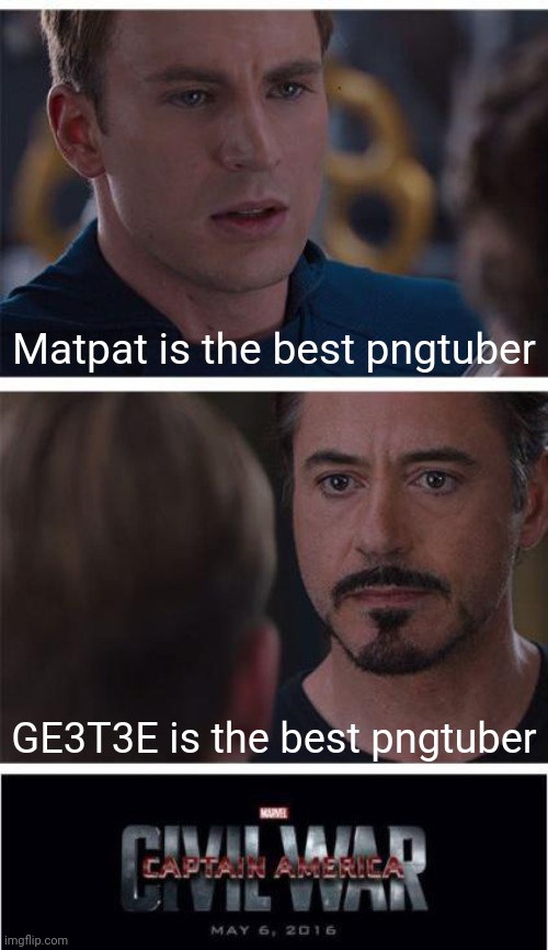 Marvel Civil War 1 | Matpat is the best pngtuber; GE3T3E is the best pngtuber | image tagged in memes,marvel civil war 1,funny,unfunny | made w/ Imgflip meme maker