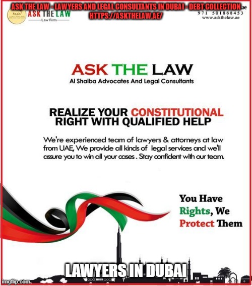 ASK THE LAW - LAWYERS AND LEGAL CONSULTANTS IN DUBAI - DEBT COLLECTION | ASK THE LAW - LAWYERS AND LEGAL CONSULTANTS IN DUBAI - DEBT COLLECTION
HTTPS://ASKTHELAW.AE/; LAWYERS IN DUBAI | image tagged in lawyers,legal consultants,advocate in dubai,family lawyers in dubai,employment lawyers in dubai | made w/ Imgflip meme maker