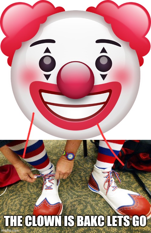 THE CLOWN IS BAKC LETS GO | image tagged in happy clown emoji,clown shoes | made w/ Imgflip meme maker