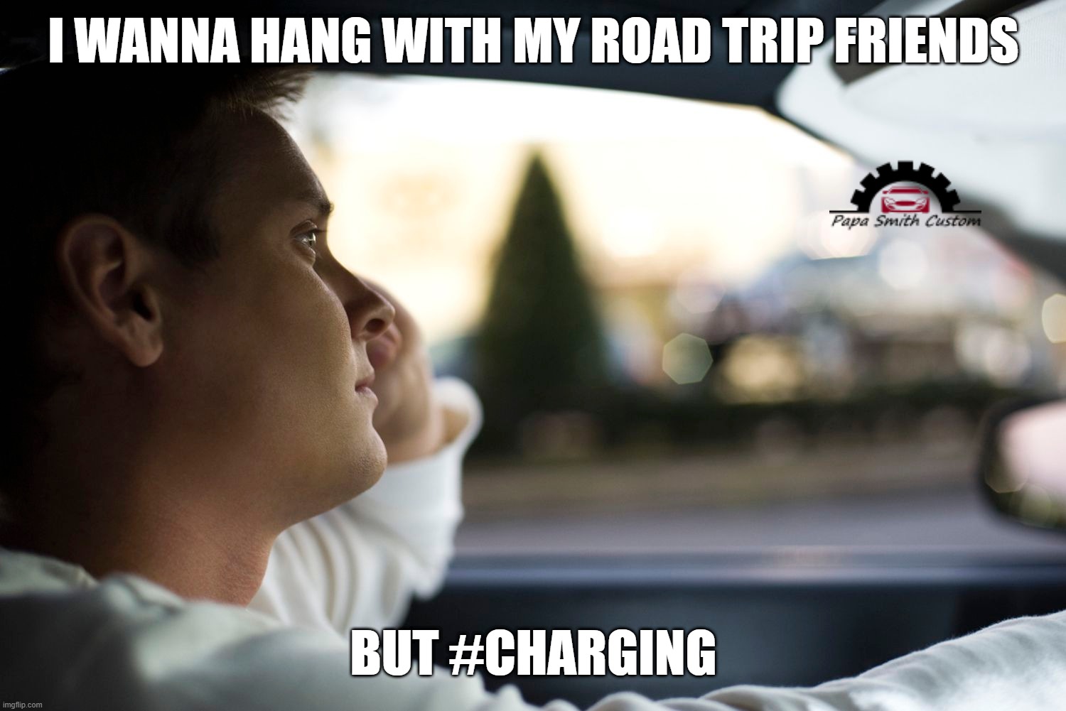 Poor guy... | I WANNA HANG WITH MY ROAD TRIP FRIENDS; BUT #CHARGING | image tagged in bored of this crap,road trip,no friends,car memes,electric,cars | made w/ Imgflip meme maker