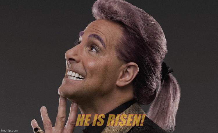 Hunger Games - Caesar Flickerman (Stanley Tucci) "Here it comes! | HE IS RISEN! | image tagged in hunger games - caesar flickerman stanley tucci here it comes | made w/ Imgflip meme maker
