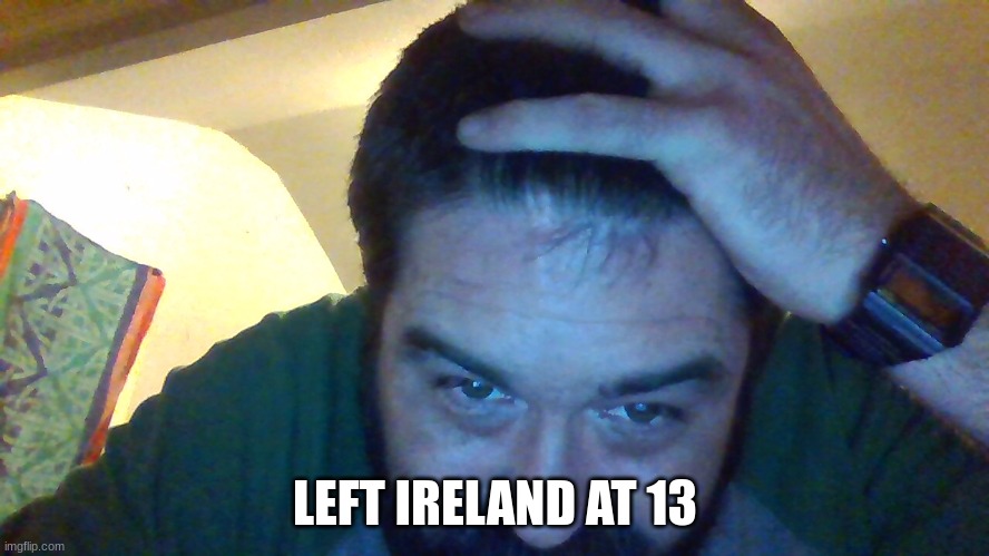 It was Andrew Johnson's sister. | LEFT IRELAND AT 13 | image tagged in btw | made w/ Imgflip meme maker