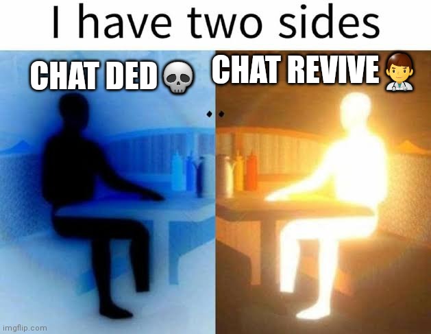 Discord | CHAT REVIVE👨‍⚕️; CHAT DED💀 | image tagged in i have two sides | made w/ Imgflip meme maker