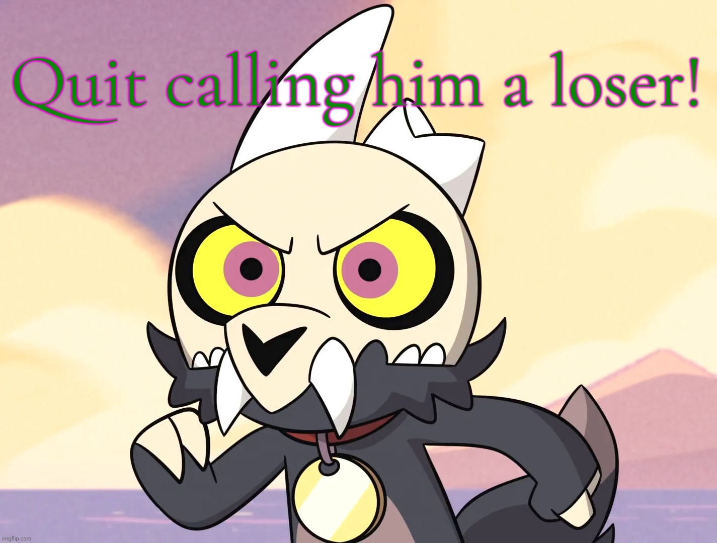 Furious King (The Owl House) | Quit calling him a loser! | image tagged in furious king the owl house | made w/ Imgflip meme maker