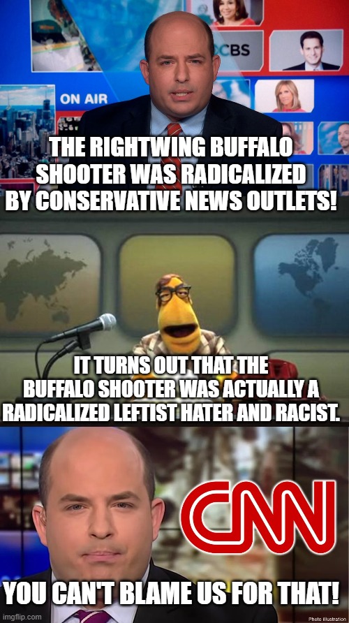 The truth hurts . . . which is why CNN seldom has anything to do with it. | THE RIGHTWING BUFFALO SHOOTER WAS RADICALIZED BY CONSERVATIVE NEWS OUTLETS! IT TURNS OUT THAT THE BUFFALO SHOOTER WAS ACTUALLY A RADICALIZED LEFTIST HATER AND RACIST. YOU CAN'T BLAME US FOR THAT! | image tagged in cnn fake news | made w/ Imgflip meme maker