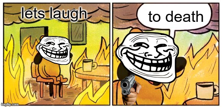 laugh to death | image tagged in laughing | made w/ Imgflip meme maker