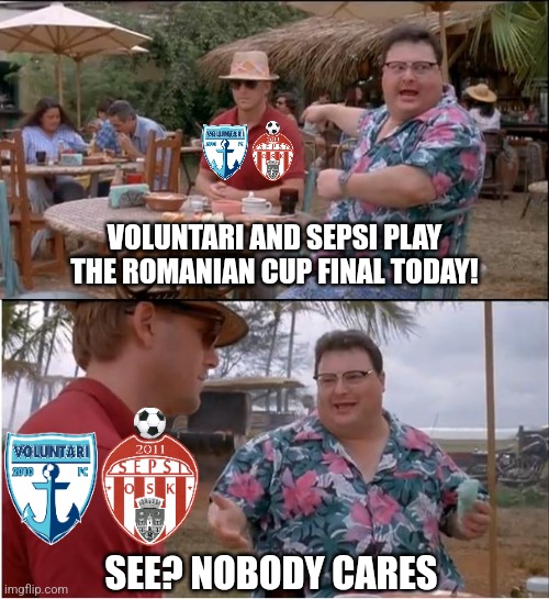 Voluntari vs Sepsi tonight at 20:30 EET LIVE for Digi Sport fans! |  VOLUNTARI AND SEPSI PLAY THE ROMANIAN CUP FINAL TODAY! SEE? NOBODY CARES | image tagged in memes,see nobody cares,voluntari,sepsi,fotbal,romania cup | made w/ Imgflip meme maker