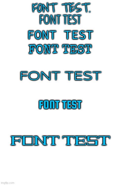 Just testing some fonts | FONT TEST. FONT TEST; FONT TEST; FONT TEST; FONT TEST; FONT TEST; FONT TEST | image tagged in blank white template,font,fonts,test | made w/ Imgflip meme maker