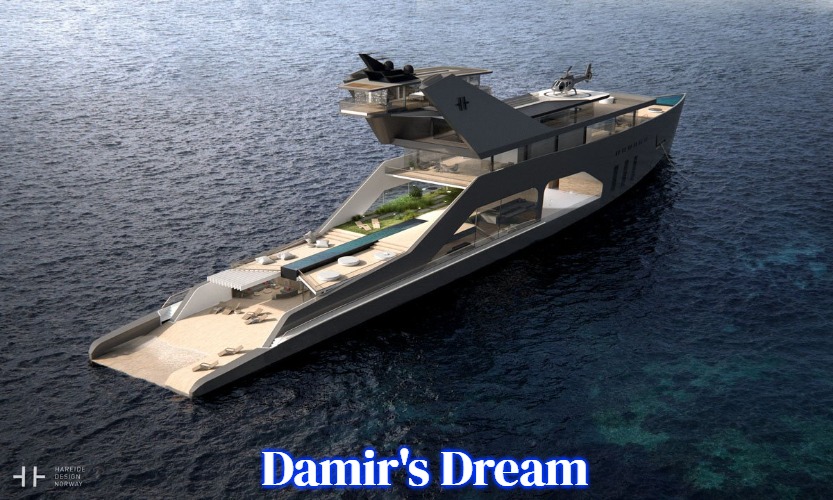 Super yacht | Damir's Dream | image tagged in super yacht,damir's dream | made w/ Imgflip meme maker