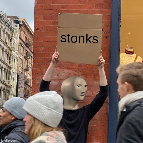 stonks | image tagged in memes,guy holding cardboard sign | made w/ Imgflip meme maker