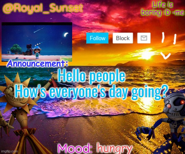 eeee | Hello people
How's everyone's day going? hungry | image tagged in royal_sunset's announcement temp sunrise_royal | made w/ Imgflip meme maker