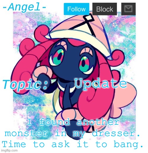 Angel's Tapu Lele temp | Update; I found another monster in my dresser. Time to ask it to bang. | image tagged in angel's tapu lele temp | made w/ Imgflip meme maker