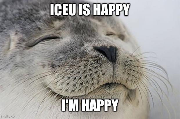 Satisfied Seal Meme | ICEU IS HAPPY I'M HAPPY | image tagged in memes,satisfied seal | made w/ Imgflip meme maker