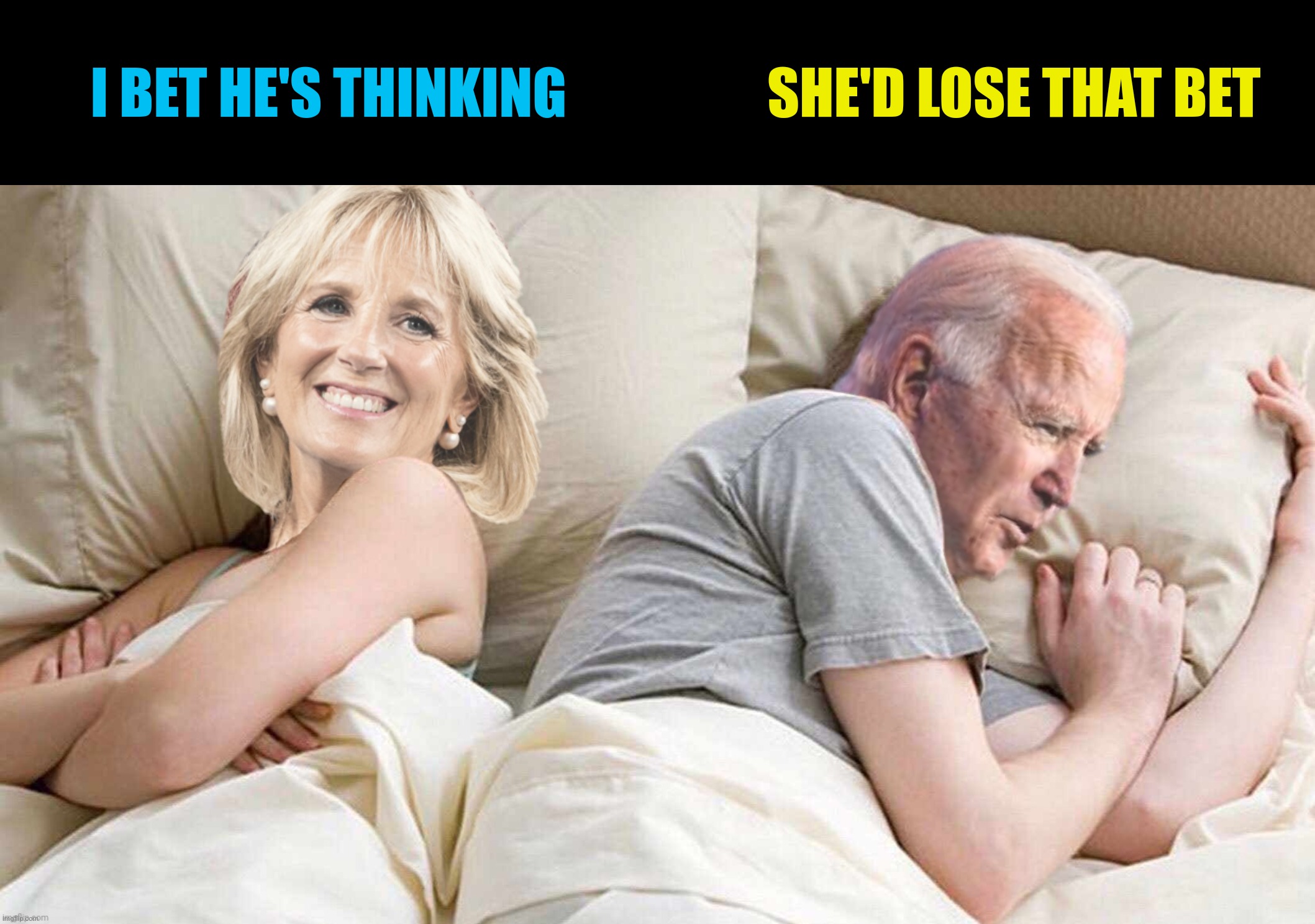 I BET HE'S THINKING SHE'D LOSE THAT BET | made w/ Imgflip meme maker