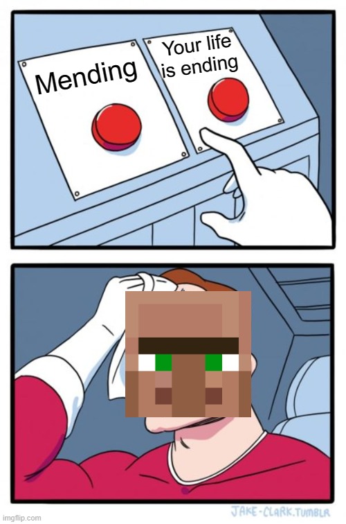 C'mon! Even I named you head image "valagahad" | Your life is ending; Mending | image tagged in memes,two buttons,minecraft villagers,minecraft,funny,relatable | made w/ Imgflip meme maker
