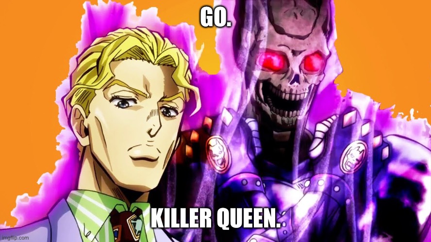 Killer Queen Skull | GO. KILLER QUEEN. | image tagged in killer queen skull | made w/ Imgflip meme maker