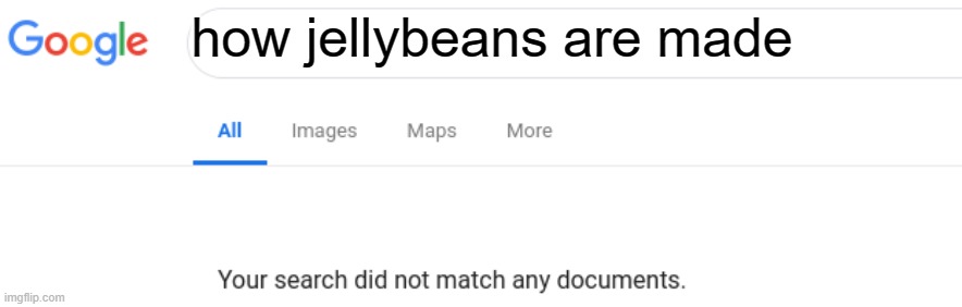Jelly. |  how jellybeans are made | image tagged in google no results,jellybean,jelly,memes,relatable,true | made w/ Imgflip meme maker