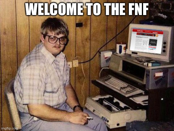 Internet Guide Meme | WELCOME TO THE FNF | image tagged in memes,internet guide | made w/ Imgflip meme maker